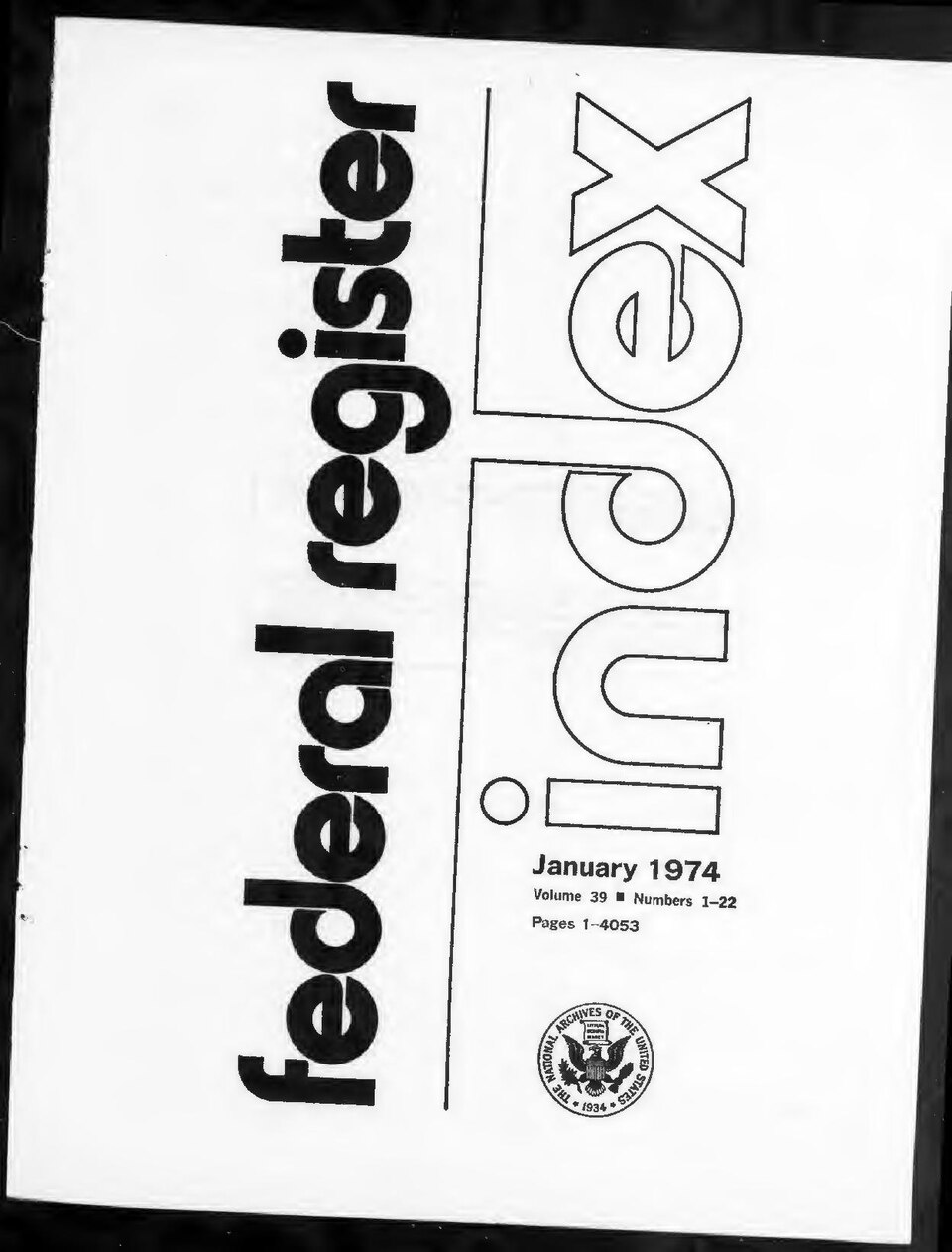Federal Register 1974-01: <a href="https://archive.org/search.php?query=sim_pubid%3A2575%20AND%20volume%3A39" rel="nofollow">Volume 39</a>, Issue Index.Digitized from <a href="https://archive.org/details/sim_raw_scan_IA1532612-06/page/n773" rel="nofollow">IA1532612-06</a>.Pre