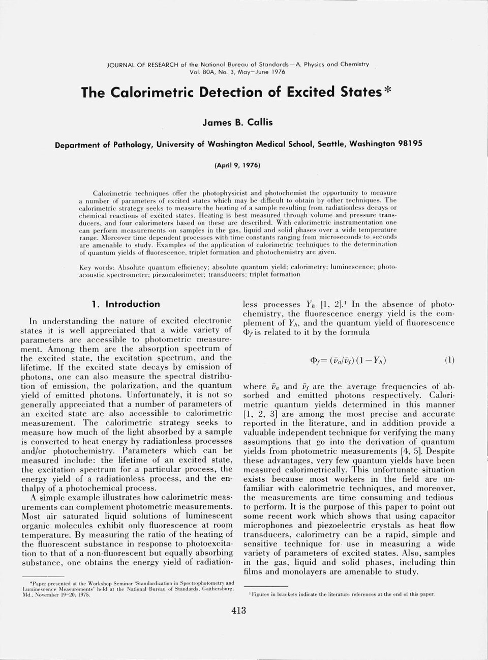 Journal of Research of the National Bureau of Standards

Subjects: Absolute quantum efficiency; absolute quantum yield; calorimetry; luminescence; photo-acoustic spectrometer; piezocalorimeter; transducers; triplet formation