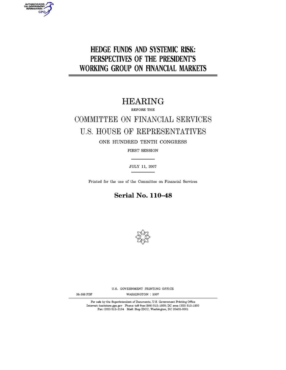 Government Publishing OfficeU.S. CongressHouse of RepresentativesCommittee on Financial ServicesHEDGE FUNDS AND SYSTEMIC RISK: PERSPECTIVES OF THE PRESIDENT'S WORKING GROUP ON FINANCIAL MARKETSDate(s) Held: 2007-07-11 110th Congress, 1st SessionGPO Document Source: <a href="https://www.gpo.gov/fd