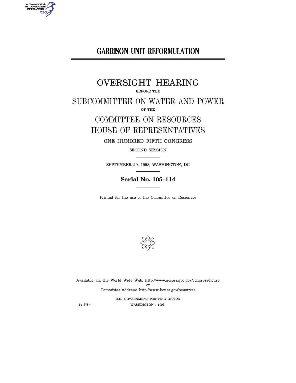 Government Publishing OfficeU.S. CongressHouse of RepresentativesCommittee on ResourcesGARRISON UNIT REFORMULATIONDate(s) Held: 1998-09-29 105th Congress, 2nd SessionGPO Document Source: <a href="https://www.gpo.gov/fdsys/pkg/CHRG-105hhrg51878/content-detail.html" rel="nofollow">CHRG-105hhrg51