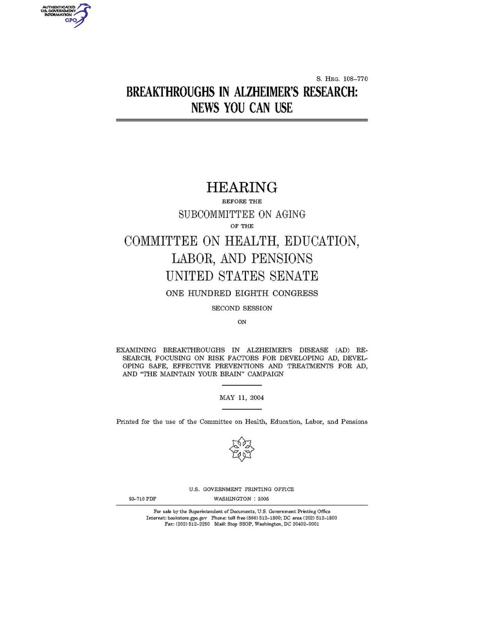 Government Publishing OfficeU.S. CongressSenateCommittee on Health, Education, Labor, and PensionsBREAKTHROUGHS IN ALZHEIMER'S RESEARCH: NEWS YOU CAN USEDate(s) Held: 2004-05-11 108th Congress, 2nd SessionGPO Document Source: <a href="https://www.gpo.gov/fdsys/pkg/CHRG-108shrg93710/content-detail