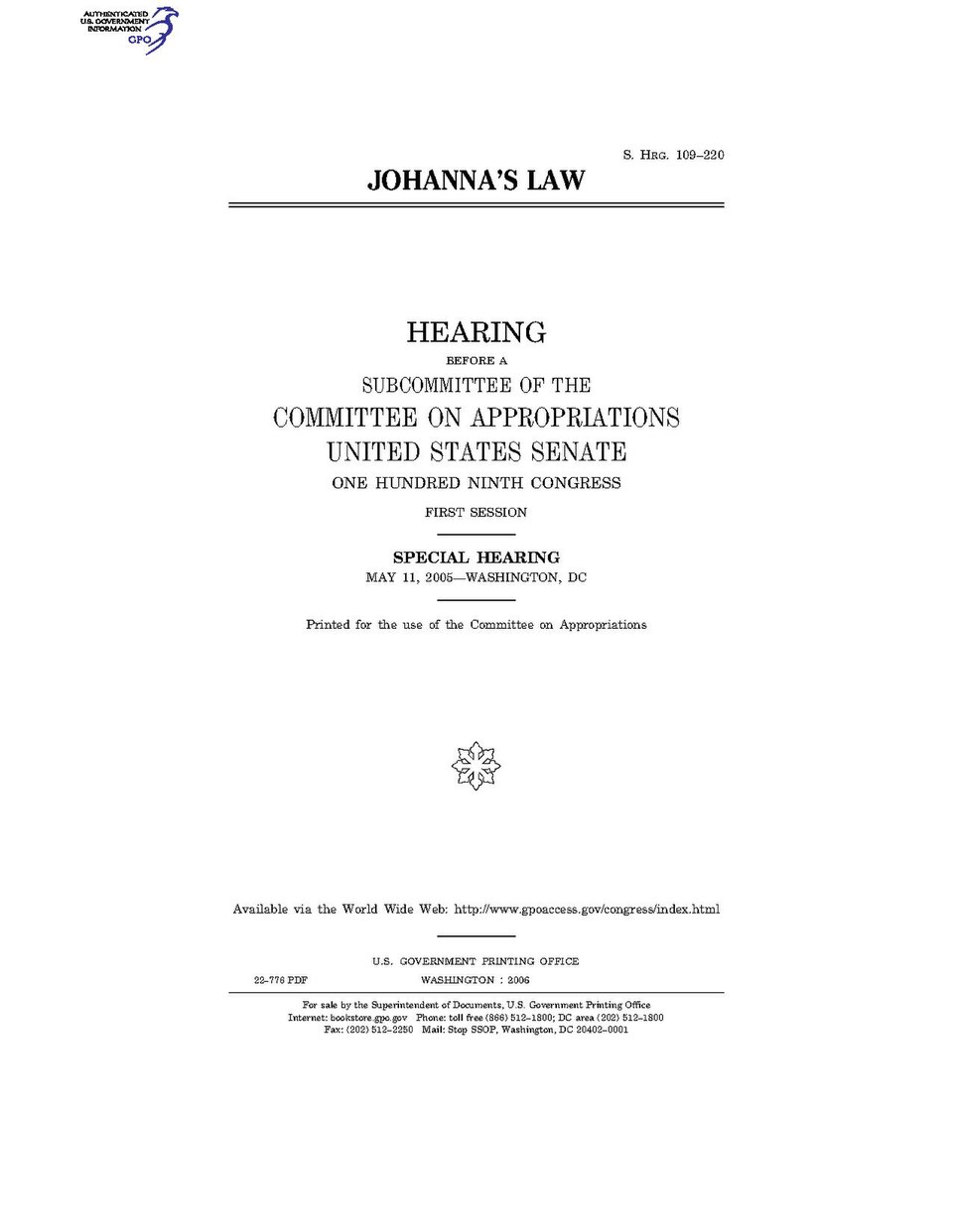 Government Publishing OfficeU.S. CongressSenateCommittee on AppropriationsJOHANNA'S LAWDate(s) Held: 2005-05-11 109th Congress, 1st SessionGPO Document Source: <a href="https://www.gpo.gov/fdsys/pkg/CHRG-109shrg22776/content-detail.html" rel="nofollow">CHRG-109shrg22776</a>Superintendent