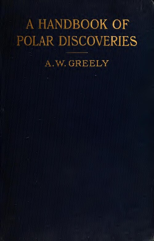 Issued in 1896 under title: Handbook of Arctic discoveries
"Polar bibliography": p. [318]-324
References at end of chapters
Subjects: