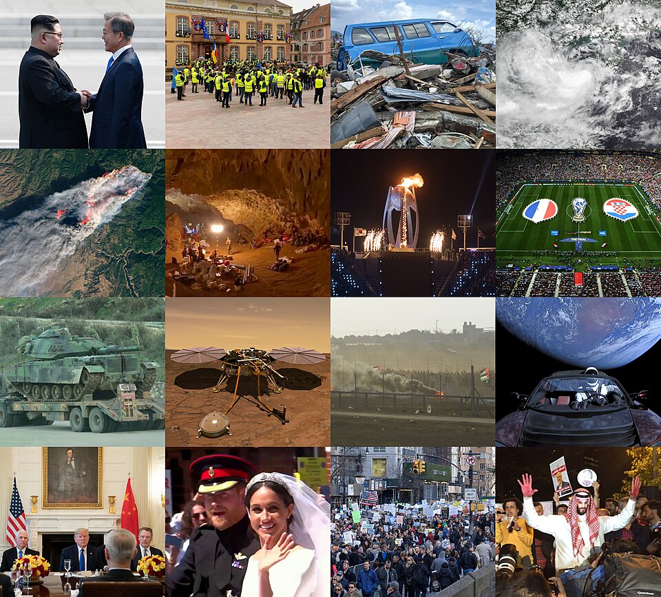 16 major events of 2018. From top to bottom, left to right:
Inter-Korean summits
Yellow vests protests
2018 Sulawesi earthquake and tsunami
2018 Laos dam collapse / Tropical Storm Son-Tinh
Camp Fire (2018)
Tham Luang cave rescue
2018 Winter Olympics
2018 FIFA World Cup
Operation Olive Branch
InSight