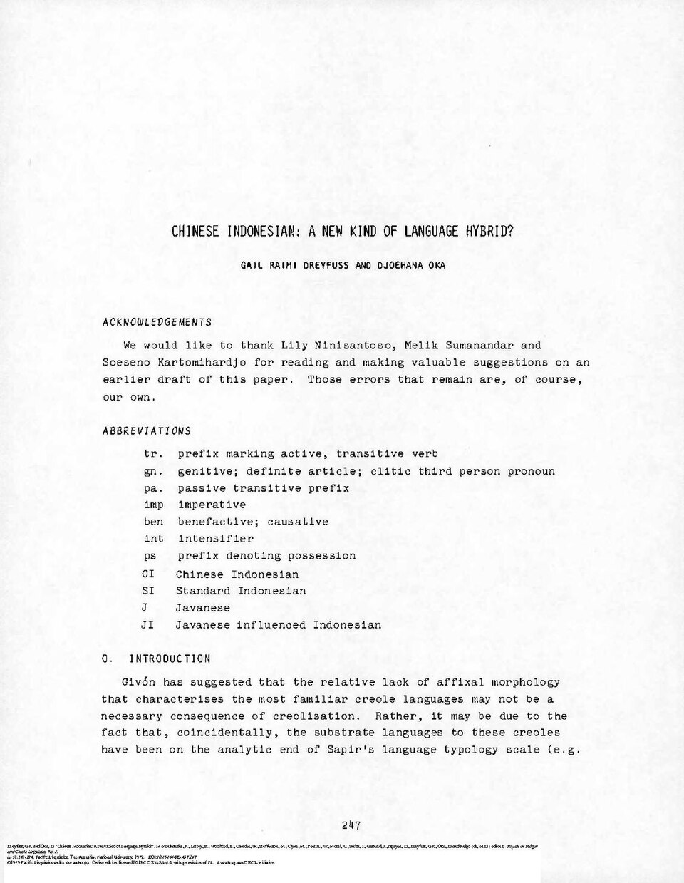 Chinese Indonesian - A New Kind of Language Hybrid 481747873
Dreyfuss, G.R. and Oka, D. "Chinese Indonesian: A New Kind of Language Hybrid?". In Mühlhäusler, P., Lattey, E., Woolford, E., Camden, W., Steffenson, M., Clyne, M., Peet Jr., W., Mosel, U., Smith, I., Gebhard, J., Nguyen, D., Dreyfuss, G.