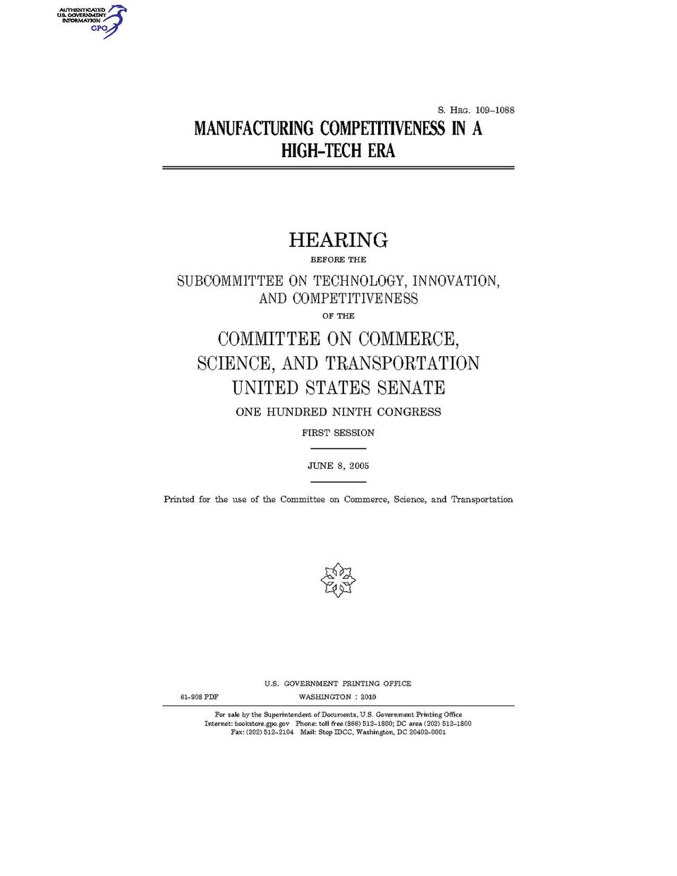 Government Publishing OfficeU.S. CongressSenateCommittee on Commerce, Science, and TransportationMANUFACTURING COMPETITIVENESS IN A HIGH-TECH ERADate(s) Held: 2005-06-08 109th Congress, 1st SessionGPO Document Source: <a href="https://www.gpo.gov/fdsys/pkg/CHRG-109shrg61908/content-detail.html" r