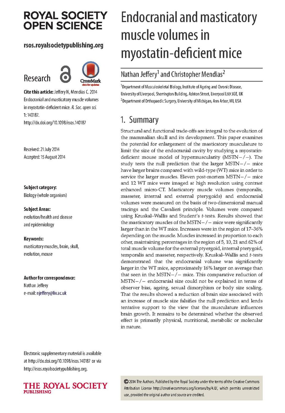 Jeffery, Nathan; Mendias, Christopher (2014). "Endocranial and masticatory muscle volumes in myostatin-deficient mice". Royal Society Open Science. 1 (4): 140187. doi:10.1098/rsos.140187. ISSN 2054-5703. PMC 4448778. PMID 26064569. (Check for updates)