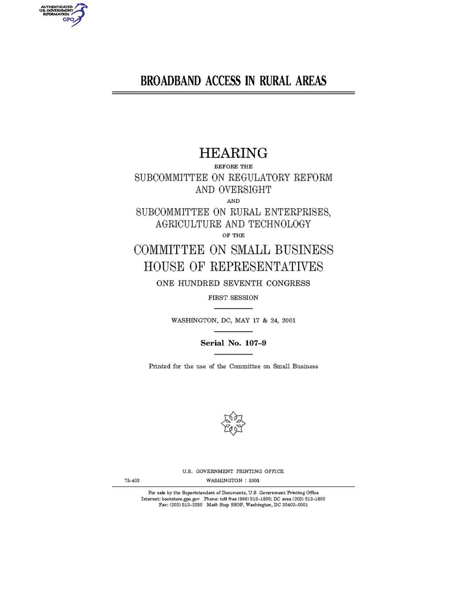 Government Publishing OfficeU.S. CongressHouse of RepresentativesCommittee on Small BusinessBROADBAND ACCESS IN RURAL AREASDate(s) Held: 2001-05-17, 2001-05-24 107th Congress, 1st SessionGPO Document Source: <a href="https://www.gpo.gov/fdsys/pkg/CHRG-107hhrg73403/content-detail.html" rel="nofoll