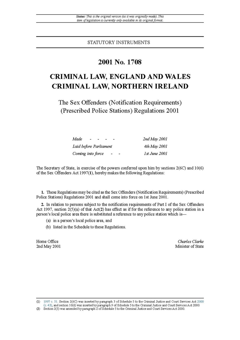 These Regulations apply to England, Wales and Northern Ireland. The Sex Offenders Act 1997 specifies in Part I that certain sex offenders are subject to requirements to notify certain personal details to the police. Section 2(5) of the Act (as amended by the Criminal Justice and Court Services Act 2