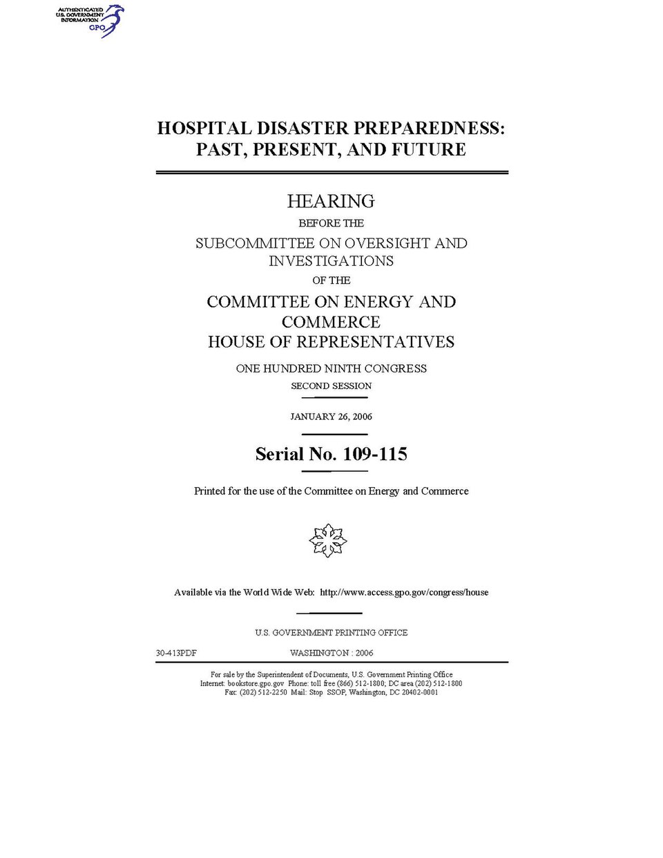 Government Publishing OfficeU.S. CongressHouse of RepresentativesCommittee on Energy and CommerceHOSPITAL DISASTER PREPRAREDNESS: PAST, PRESENT, AND FUTUREDate(s) Held: 2005-01-01 109th Congress, 1st SessionGPO Document Source: <a href="https://www.gpo.gov/fdsys/pkg/CHRG-109hhrg30413/content-deta