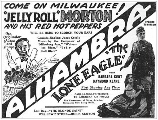 Advertisement for The Alhambra Theater, Milwaukee, Wisconsin USA, for live appearance by Jelly Roll Morton &amp; His Red Hot Peppers, and the film "The Lone Eagle".
