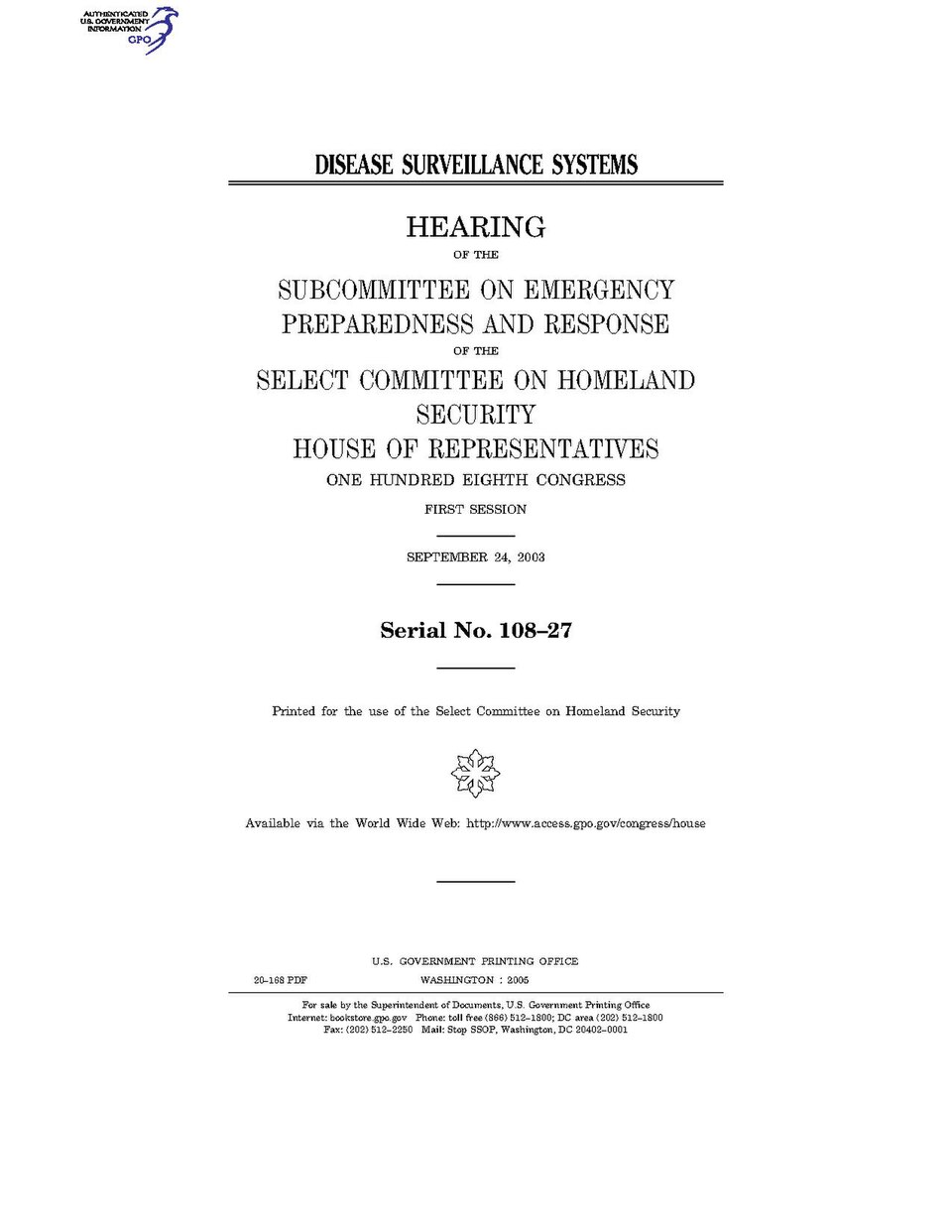 Government Publishing OfficeU.S. CongressHouse of RepresentativesSelect Committee on Homeland Security DISEASE SURVEILLANCE SYSTEMSDate(s) Held: 2003-09-24 108th Congress, 1st SessionGPO Document Source: <a href="https://www.gpo.gov/fdsys/pkg/CHRG-108hhrg20168/content-detail.html" rel="nofollow"&