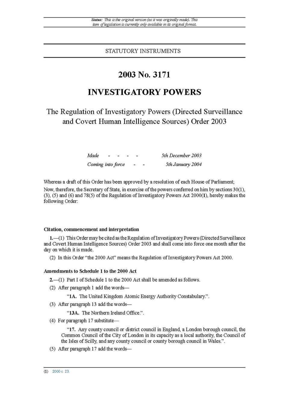 Articles 2 and 3 of this Order amend Schedule 1 to the Regulation of Investigatory Powers Act 2000 (“the 2000 Act”) by adding to it a number of new public authorities. Designated individuals in the public authorities listed in Part I of Schedule 1 are entitled to authorise directed surveillance and