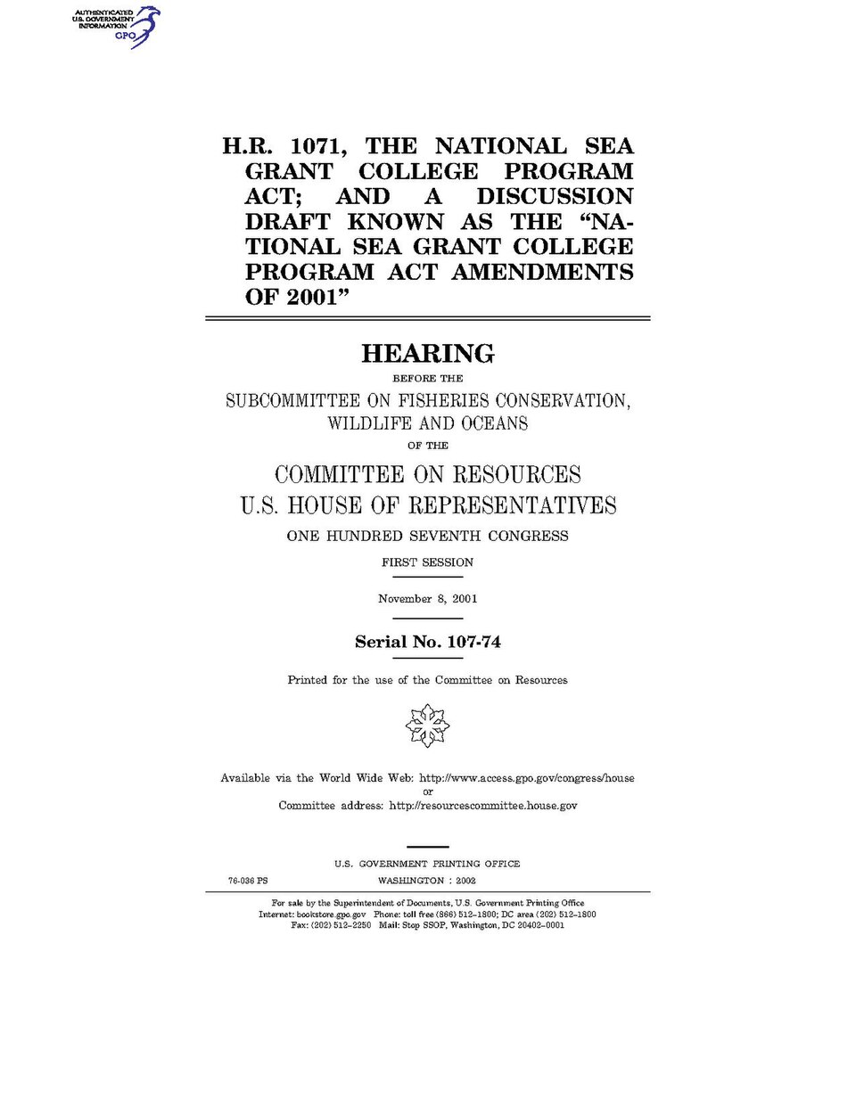 Government Publishing OfficeU.S. CongressHouse of RepresentativesCommittee on ResourcesH.R. 1071, THE NATIONAL SEA GRANT COLLEGE PROGRAM ACT; AND A DISCUSSION DRAFT KNOWN AS THE NATIONAL SEA GRANT COLLEGE PROGRAM ACT AMENDMENTS OF 2001Date(s) Held: 2001-11-08 107th Congress, 1st SessionGPO Document