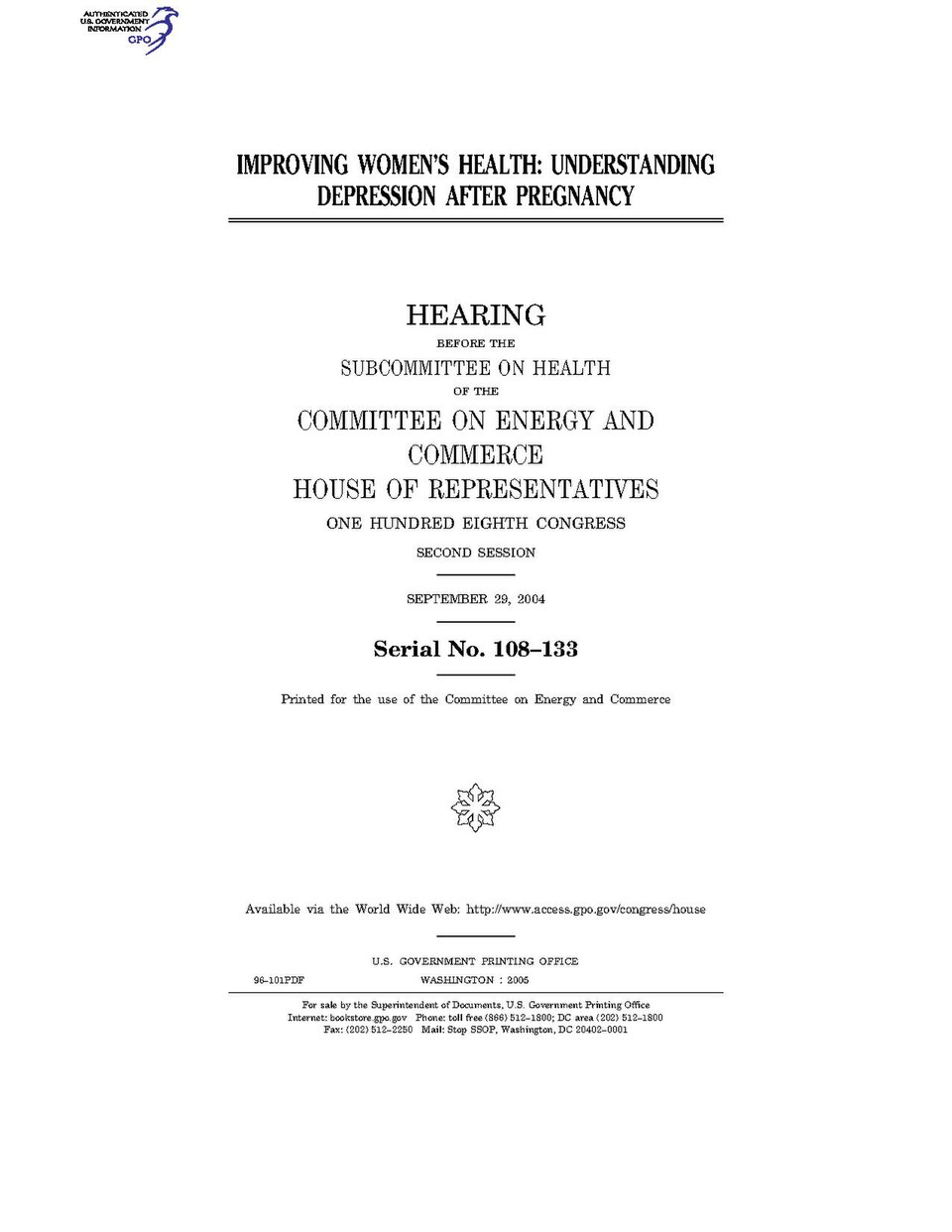 Government Publishing OfficeU.S. CongressHouse of RepresentativesCommittee on Energy and CommerceIMPROVING WOMEN'S HEALTH: UNDERSTANDING DEPRESSION AFTER PREGNANCYDate(s) Held: 2004-09-29 108th Congress, 2nd SessionGPO Document Source: <a href="https://www.gpo.gov/fdsys/pkg/CHRG-108hhrg96101/cont