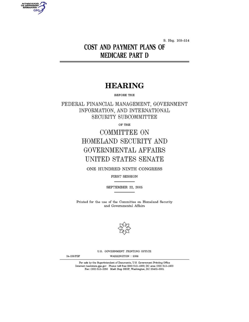 Government Publishing OfficeU.S. CongressSenateCommittee on Homeland Security and Governmental AffairsCOST AND PAYMENT PLANS OF MEDICARE PART DDate(s) Held: 2005-09-22 109th Congress, 1st SessionGPO Document Source: <a href="https://www.gpo.gov/fdsys/pkg/CHRG-109shrg24239/content-detail.html" rel
