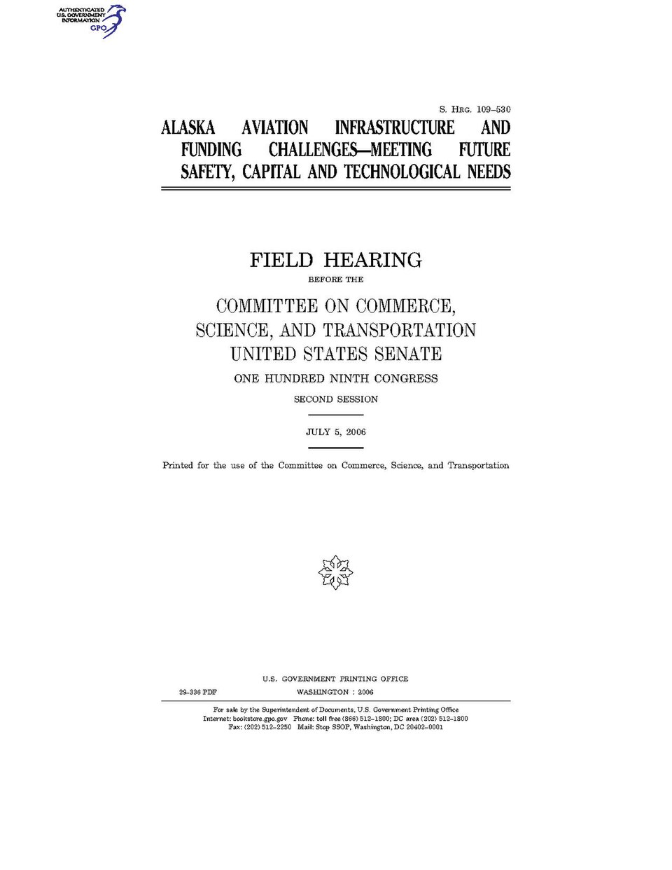 Government Publishing OfficeU.S. CongressSenateCommittee on Commerce, Science, and TransportationALASKA AVIATION INFRASTRUCTURE AND FUNDING CHALLENGES--MEETING FUTURE SAFETY, CAPITAL AND TECHNOLOGICAL NEEDSDate(s) Held: 2006-07-05 109th Congress, 2nd SessionGPO Document Source: <a href="https://w