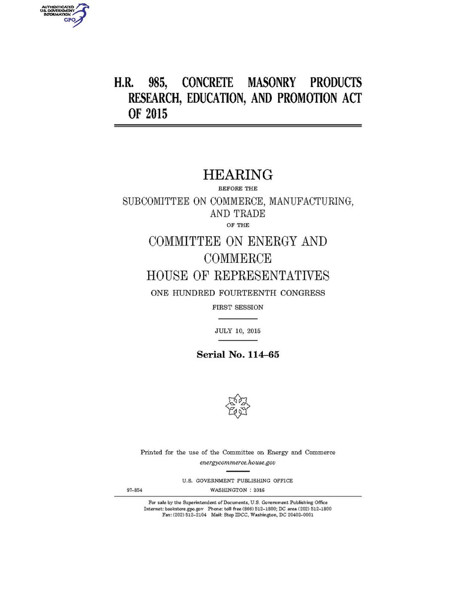 Government Publishing OfficeU.S. CongressHouse of RepresentativesCommittee on Energy and CommerceH.R. 985, CONCRETE MASONRY PRODUCTS RESEARCH, EDUCATION, AND PROMOTION ACT OF 2015Date(s) Held: 2015-07-10 114th Congress, 1st SessionGPO Document Source: <a href="https://www.gpo.gov/fdsys/pkg/CHRG-1